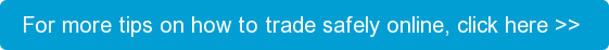 For more tips on how to trade safely online, click here >>